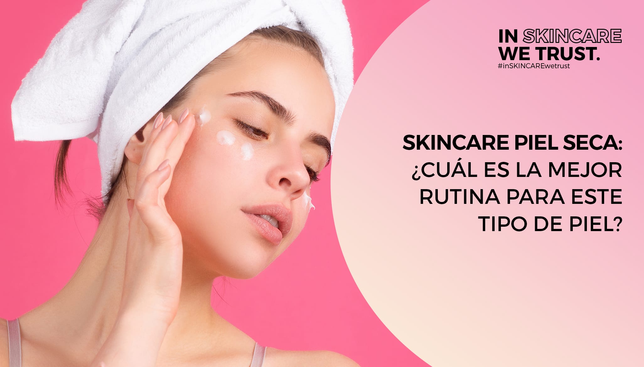 Skincare Piel Mixta ¿cuál Es La Mejor Rutina Para Este Tipo De Piel